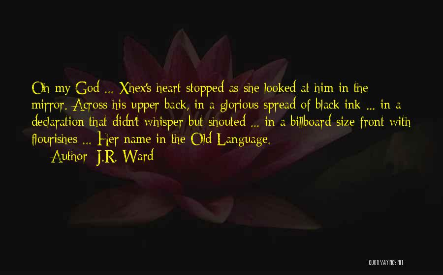 J.R. Ward Quotes: Oh My God ... Xhex's Heart Stopped As She Looked At Him In The Mirror. Across His Upper Back, In