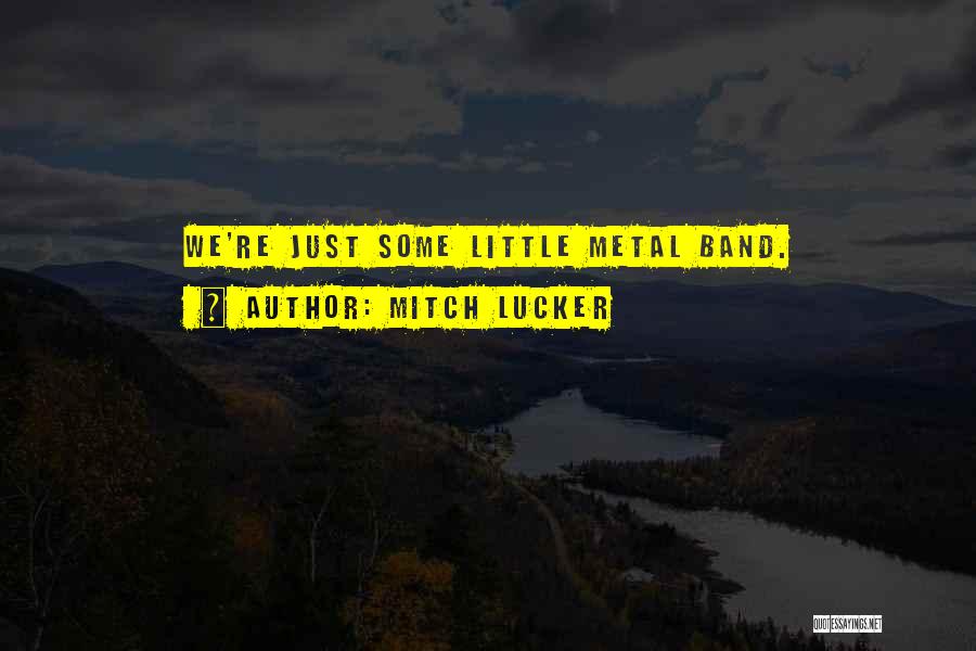 Mitch Lucker Quotes: We're Just Some Little Metal Band.