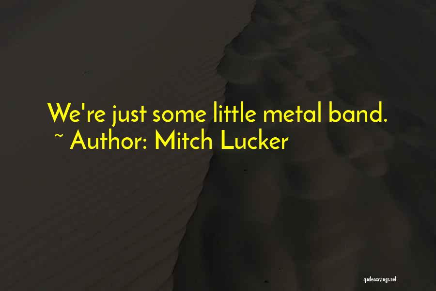 Mitch Lucker Quotes: We're Just Some Little Metal Band.