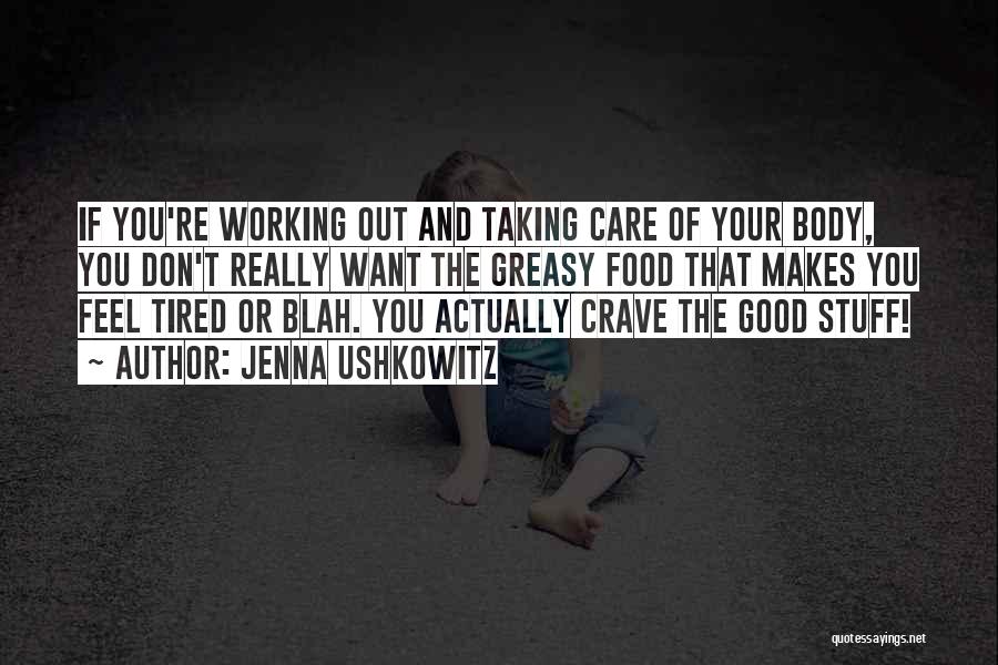 Jenna Ushkowitz Quotes: If You're Working Out And Taking Care Of Your Body, You Don't Really Want The Greasy Food That Makes You