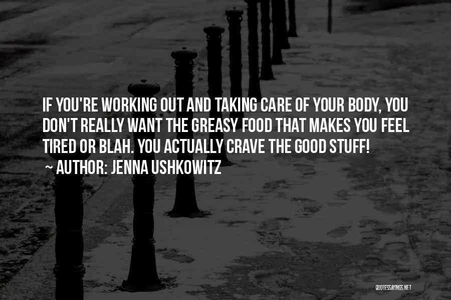 Jenna Ushkowitz Quotes: If You're Working Out And Taking Care Of Your Body, You Don't Really Want The Greasy Food That Makes You