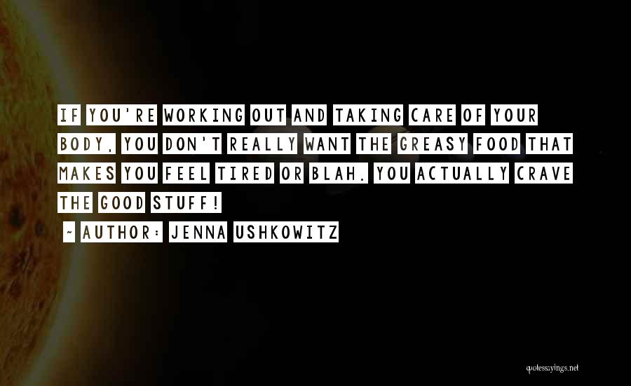 Jenna Ushkowitz Quotes: If You're Working Out And Taking Care Of Your Body, You Don't Really Want The Greasy Food That Makes You