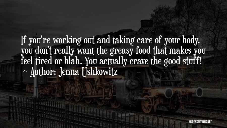 Jenna Ushkowitz Quotes: If You're Working Out And Taking Care Of Your Body, You Don't Really Want The Greasy Food That Makes You