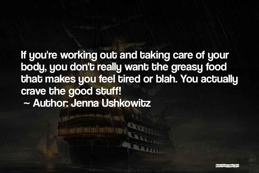 Jenna Ushkowitz Quotes: If You're Working Out And Taking Care Of Your Body, You Don't Really Want The Greasy Food That Makes You