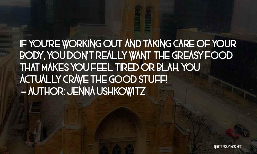 Jenna Ushkowitz Quotes: If You're Working Out And Taking Care Of Your Body, You Don't Really Want The Greasy Food That Makes You