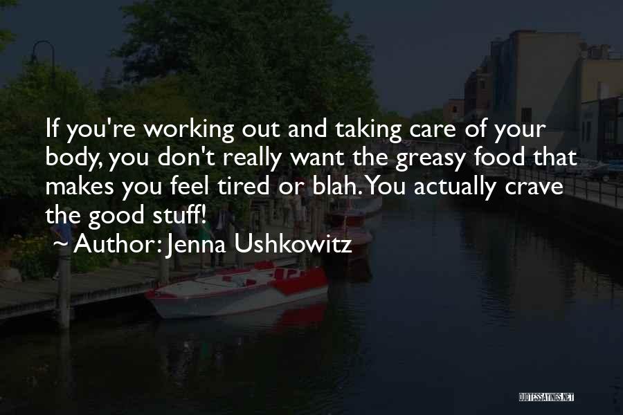 Jenna Ushkowitz Quotes: If You're Working Out And Taking Care Of Your Body, You Don't Really Want The Greasy Food That Makes You