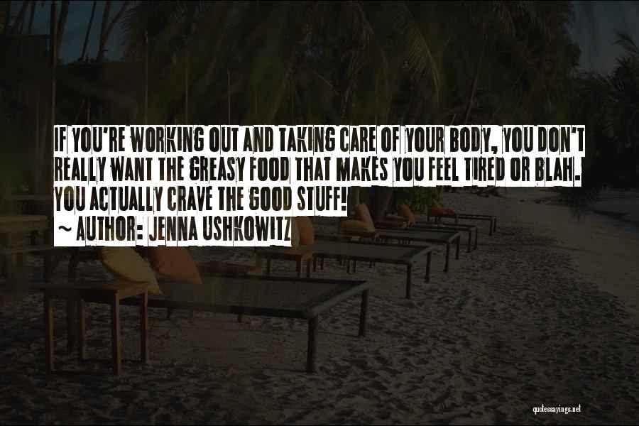 Jenna Ushkowitz Quotes: If You're Working Out And Taking Care Of Your Body, You Don't Really Want The Greasy Food That Makes You