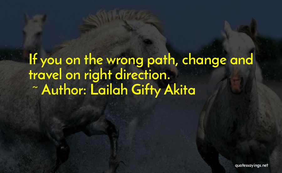 Lailah Gifty Akita Quotes: If You On The Wrong Path, Change And Travel On Right Direction.