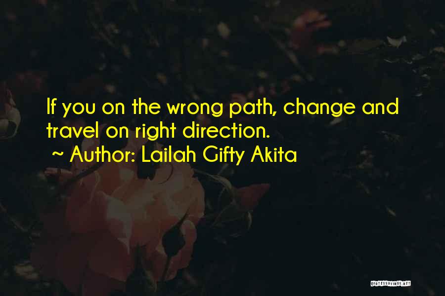 Lailah Gifty Akita Quotes: If You On The Wrong Path, Change And Travel On Right Direction.