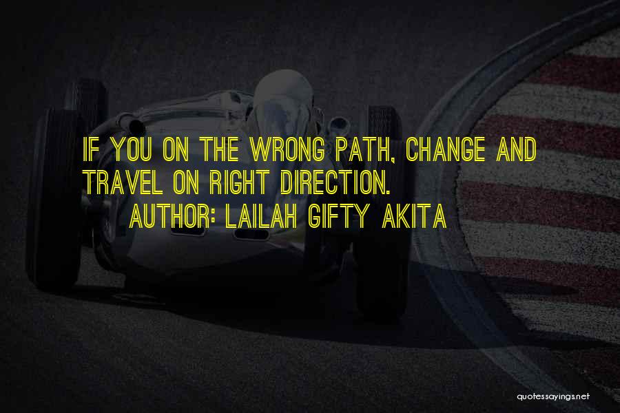 Lailah Gifty Akita Quotes: If You On The Wrong Path, Change And Travel On Right Direction.