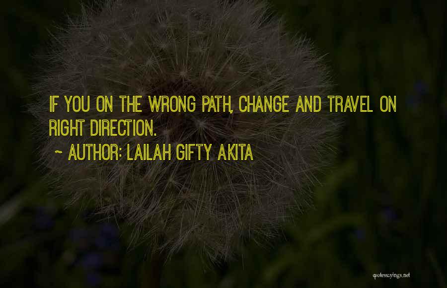 Lailah Gifty Akita Quotes: If You On The Wrong Path, Change And Travel On Right Direction.