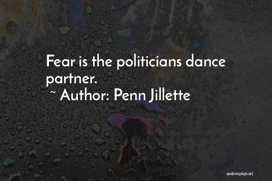 Penn Jillette Quotes: Fear Is The Politicians Dance Partner.