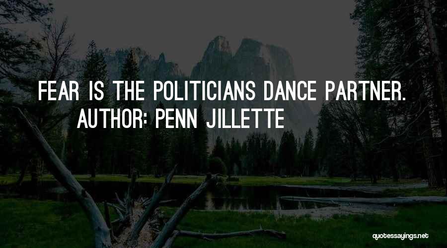 Penn Jillette Quotes: Fear Is The Politicians Dance Partner.