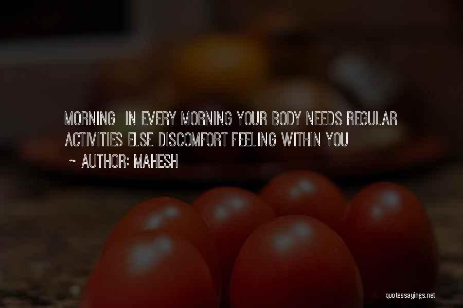 Mahesh Quotes: Morning In Every Morning Your Body Needs Regular Activities Else Discomfort Feeling Within You