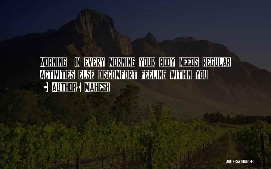 Mahesh Quotes: Morning In Every Morning Your Body Needs Regular Activities Else Discomfort Feeling Within You