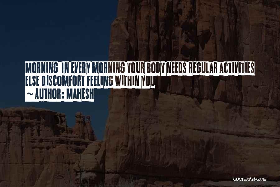 Mahesh Quotes: Morning In Every Morning Your Body Needs Regular Activities Else Discomfort Feeling Within You