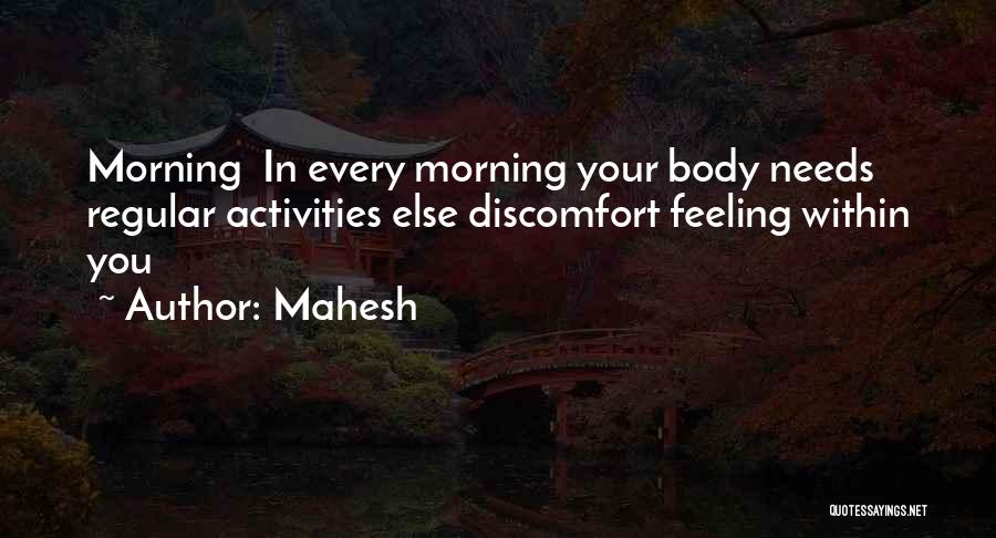 Mahesh Quotes: Morning In Every Morning Your Body Needs Regular Activities Else Discomfort Feeling Within You