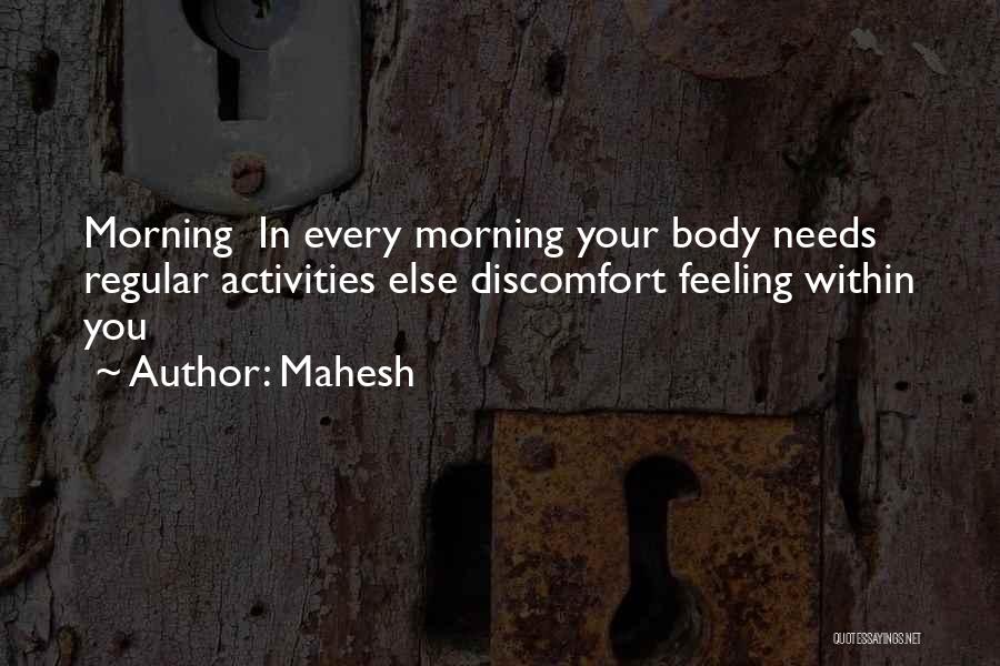 Mahesh Quotes: Morning In Every Morning Your Body Needs Regular Activities Else Discomfort Feeling Within You