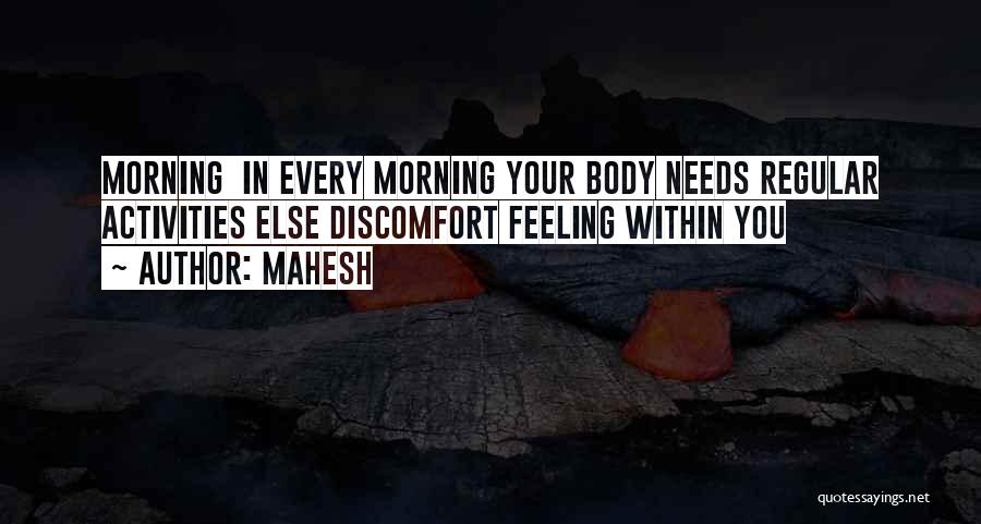 Mahesh Quotes: Morning In Every Morning Your Body Needs Regular Activities Else Discomfort Feeling Within You