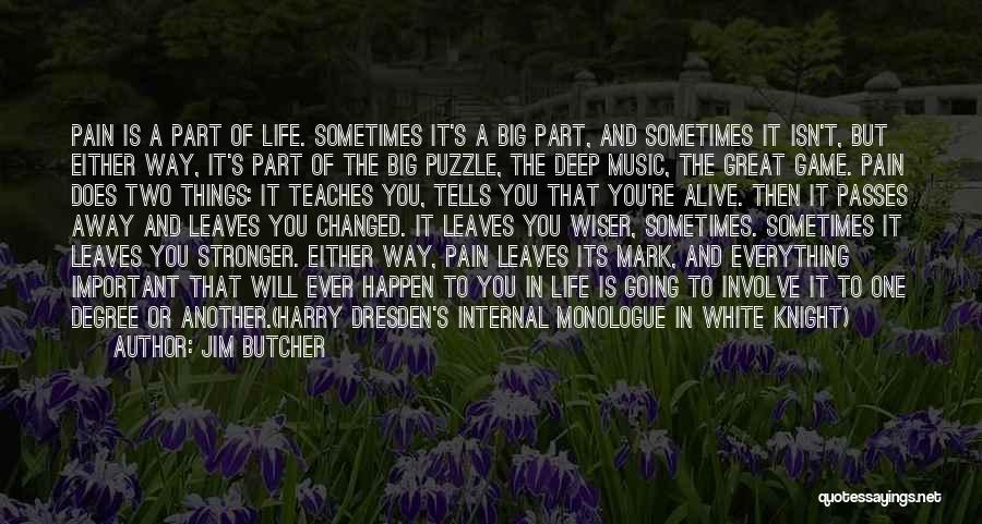 Jim Butcher Quotes: Pain Is A Part Of Life. Sometimes It's A Big Part, And Sometimes It Isn't, But Either Way, It's Part