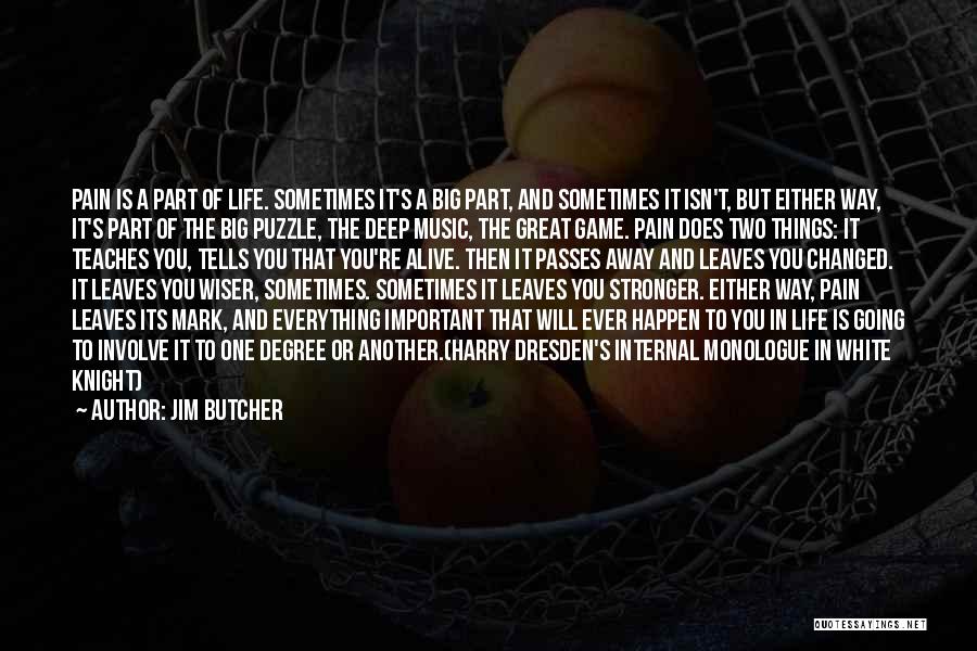 Jim Butcher Quotes: Pain Is A Part Of Life. Sometimes It's A Big Part, And Sometimes It Isn't, But Either Way, It's Part