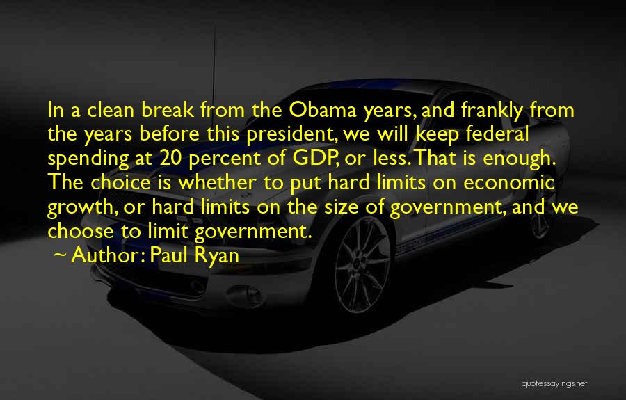 Paul Ryan Quotes: In A Clean Break From The Obama Years, And Frankly From The Years Before This President, We Will Keep Federal