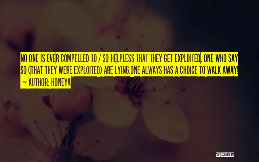 Honeya Quotes: No One Is Ever Compelled To / So Helpless That They Get Exploited. One Who Say So (that They Were