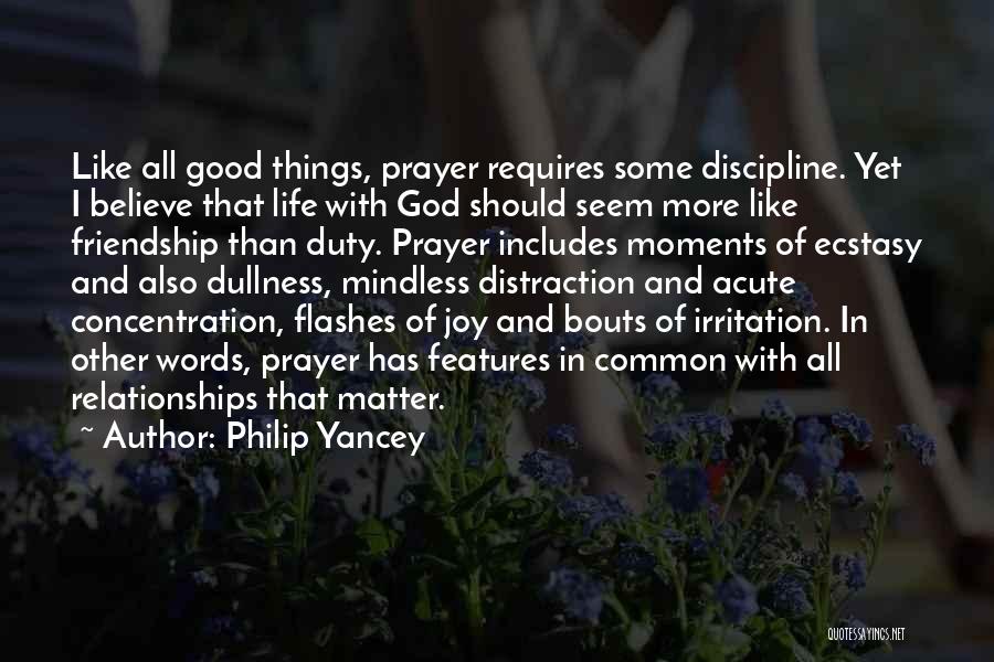 Philip Yancey Quotes: Like All Good Things, Prayer Requires Some Discipline. Yet I Believe That Life With God Should Seem More Like Friendship