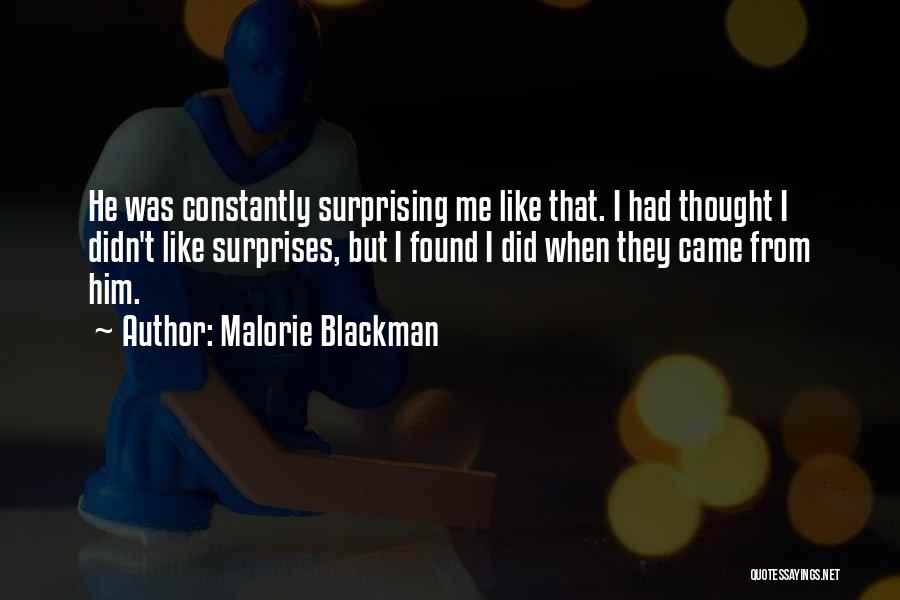 Malorie Blackman Quotes: He Was Constantly Surprising Me Like That. I Had Thought I Didn't Like Surprises, But I Found I Did When