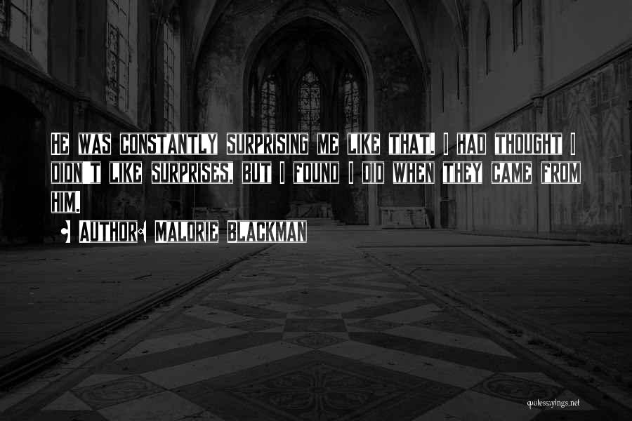 Malorie Blackman Quotes: He Was Constantly Surprising Me Like That. I Had Thought I Didn't Like Surprises, But I Found I Did When