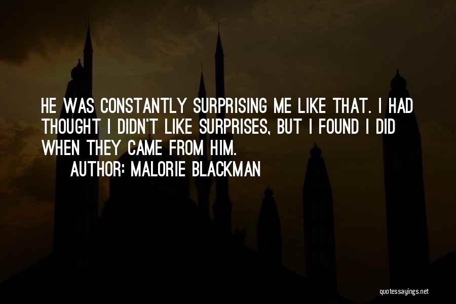 Malorie Blackman Quotes: He Was Constantly Surprising Me Like That. I Had Thought I Didn't Like Surprises, But I Found I Did When