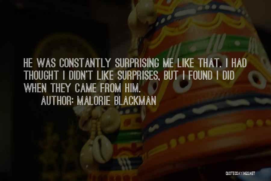 Malorie Blackman Quotes: He Was Constantly Surprising Me Like That. I Had Thought I Didn't Like Surprises, But I Found I Did When