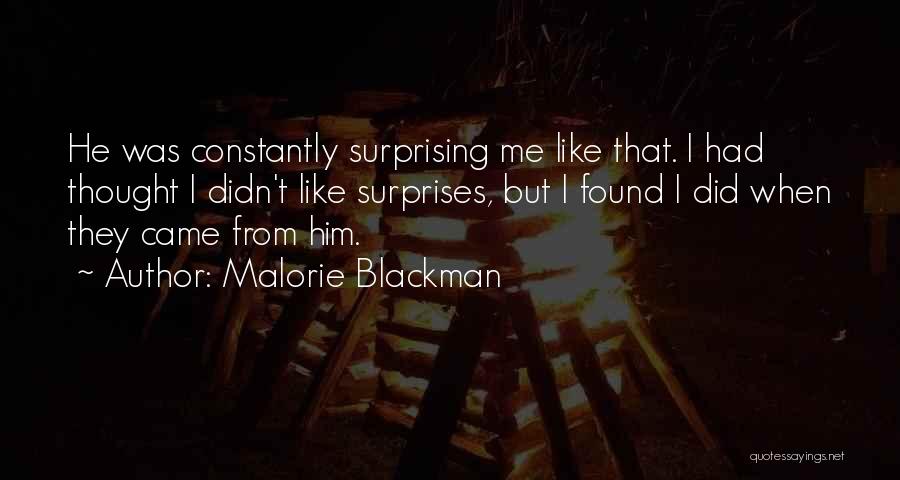 Malorie Blackman Quotes: He Was Constantly Surprising Me Like That. I Had Thought I Didn't Like Surprises, But I Found I Did When