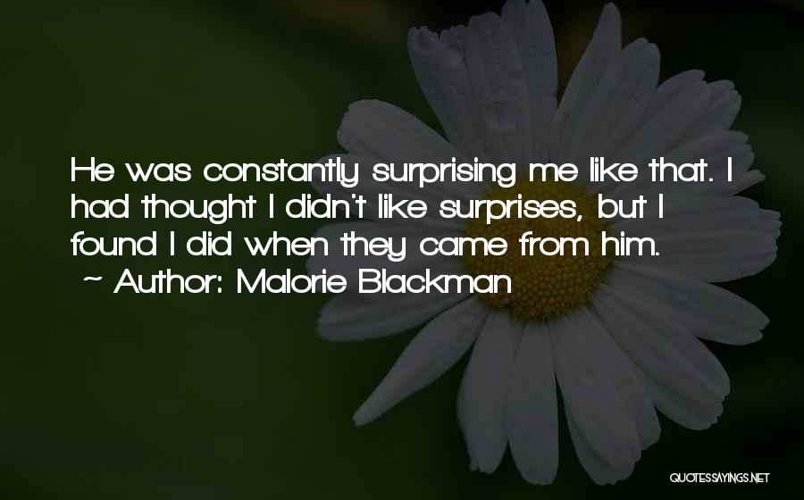 Malorie Blackman Quotes: He Was Constantly Surprising Me Like That. I Had Thought I Didn't Like Surprises, But I Found I Did When