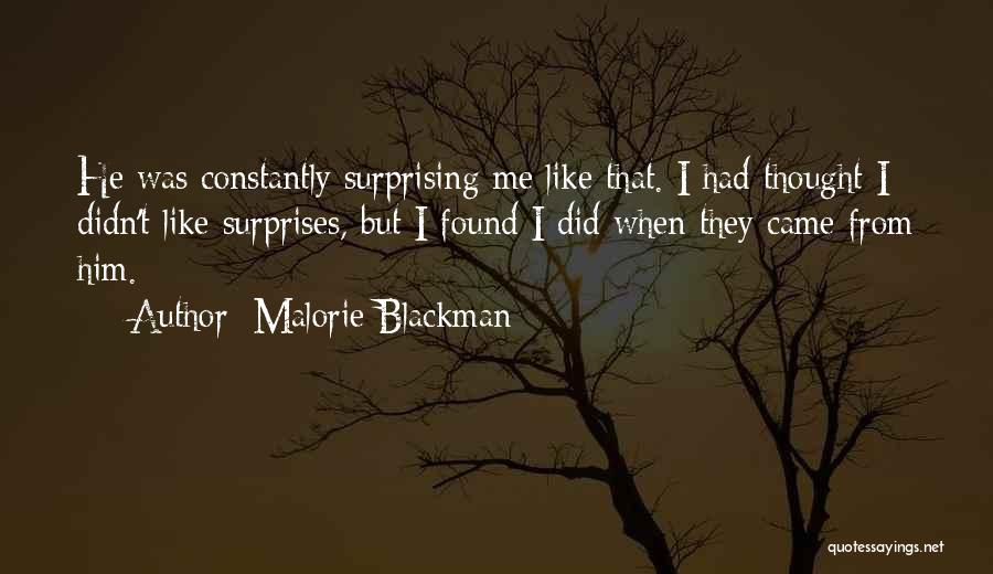 Malorie Blackman Quotes: He Was Constantly Surprising Me Like That. I Had Thought I Didn't Like Surprises, But I Found I Did When