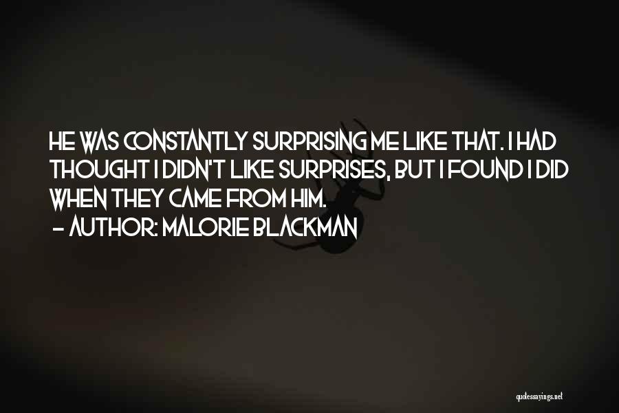 Malorie Blackman Quotes: He Was Constantly Surprising Me Like That. I Had Thought I Didn't Like Surprises, But I Found I Did When