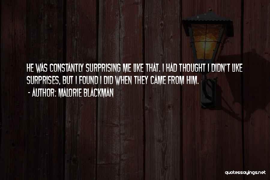 Malorie Blackman Quotes: He Was Constantly Surprising Me Like That. I Had Thought I Didn't Like Surprises, But I Found I Did When