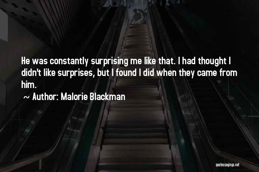 Malorie Blackman Quotes: He Was Constantly Surprising Me Like That. I Had Thought I Didn't Like Surprises, But I Found I Did When