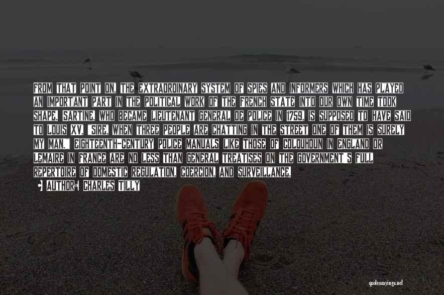 Charles Tilly Quotes: From That Point On, The Extraordinary System Of Spies And Informers Which Has Played An Important Part In The Political