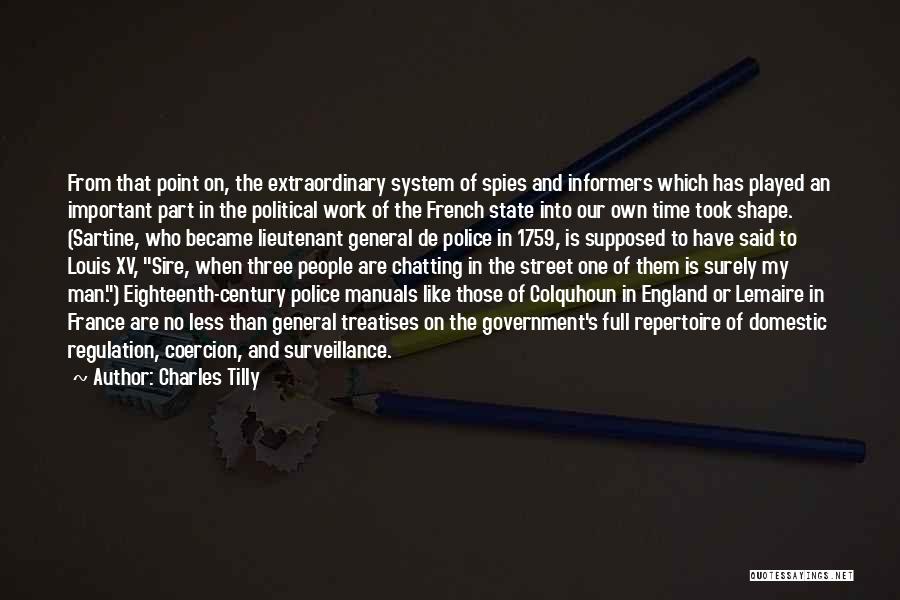 Charles Tilly Quotes: From That Point On, The Extraordinary System Of Spies And Informers Which Has Played An Important Part In The Political