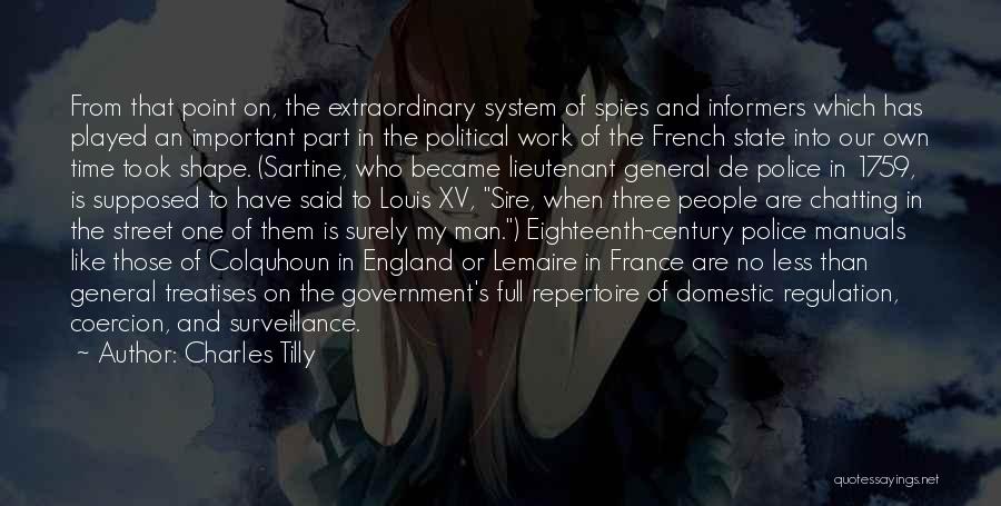 Charles Tilly Quotes: From That Point On, The Extraordinary System Of Spies And Informers Which Has Played An Important Part In The Political