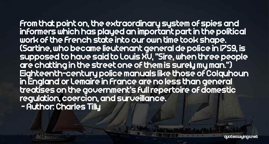Charles Tilly Quotes: From That Point On, The Extraordinary System Of Spies And Informers Which Has Played An Important Part In The Political