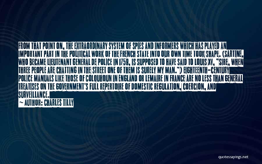 Charles Tilly Quotes: From That Point On, The Extraordinary System Of Spies And Informers Which Has Played An Important Part In The Political