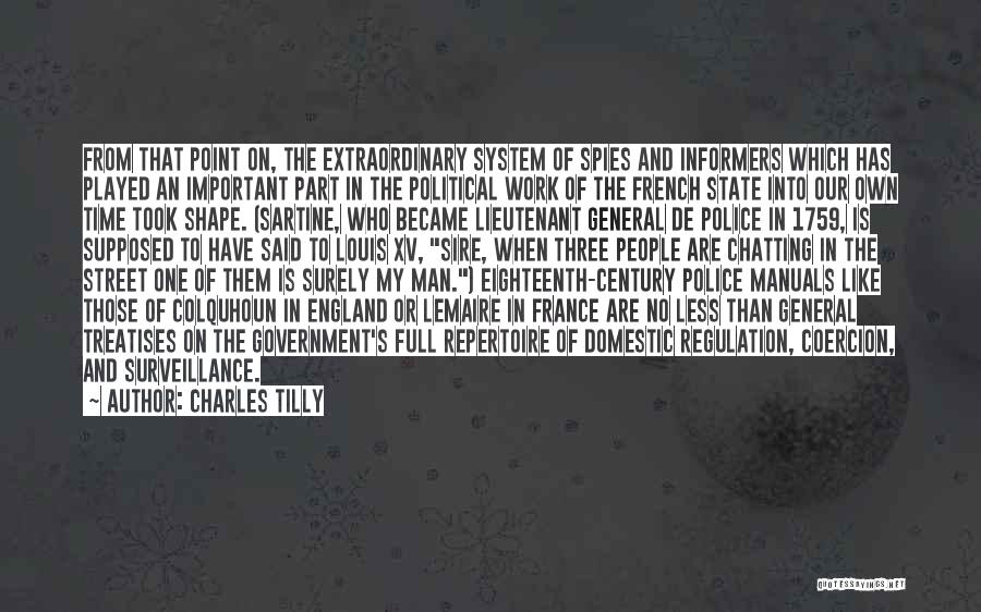 Charles Tilly Quotes: From That Point On, The Extraordinary System Of Spies And Informers Which Has Played An Important Part In The Political