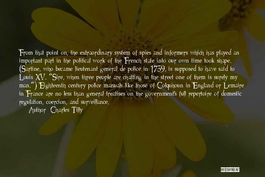 Charles Tilly Quotes: From That Point On, The Extraordinary System Of Spies And Informers Which Has Played An Important Part In The Political