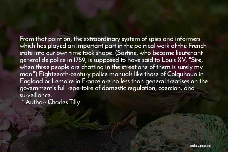 Charles Tilly Quotes: From That Point On, The Extraordinary System Of Spies And Informers Which Has Played An Important Part In The Political