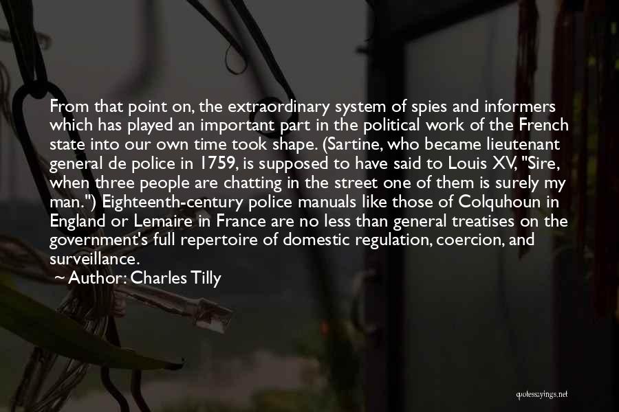 Charles Tilly Quotes: From That Point On, The Extraordinary System Of Spies And Informers Which Has Played An Important Part In The Political