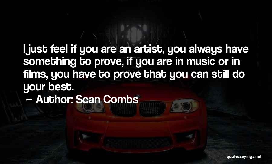 Sean Combs Quotes: I Just Feel If You Are An Artist, You Always Have Something To Prove, If You Are In Music Or