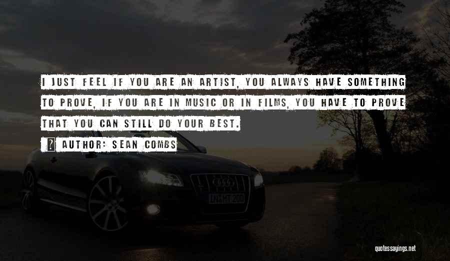 Sean Combs Quotes: I Just Feel If You Are An Artist, You Always Have Something To Prove, If You Are In Music Or