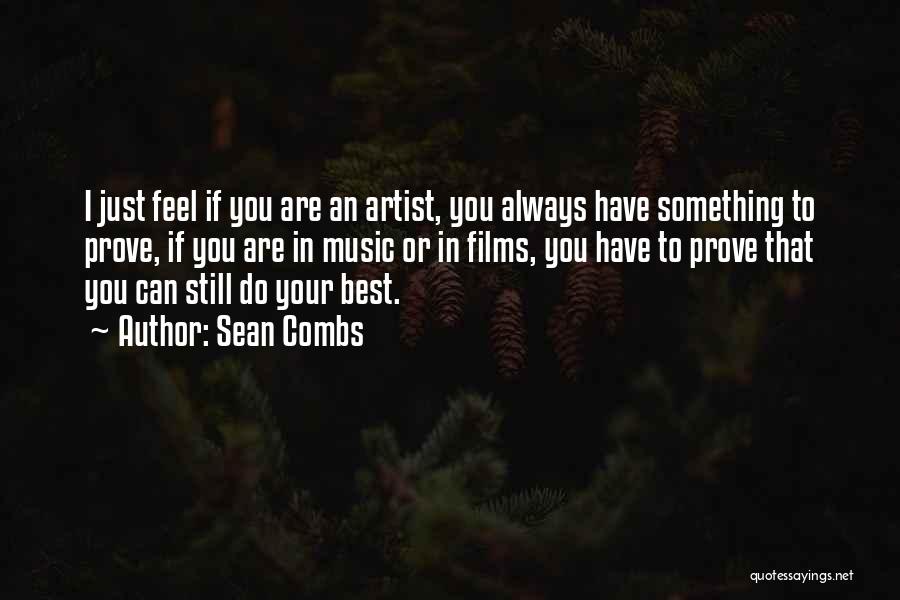 Sean Combs Quotes: I Just Feel If You Are An Artist, You Always Have Something To Prove, If You Are In Music Or